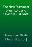 The New Testament of our Lord and Savior Jesus Christ. synopsis, comments