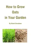How to Grow Oats in Your Garden synopsis, comments