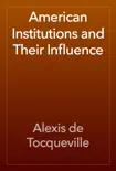 American Institutions and Their Influence book summary, reviews and download