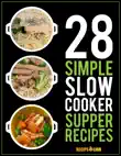 28 Simple Slow Cooker Supper Recipes sinopsis y comentarios