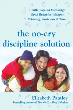 the no-cry discipline solution: gentle ways to encourage good behavior without whining, tantrums, and tears book cover image