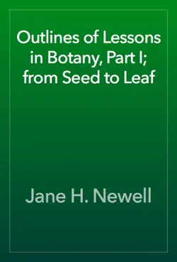 outlines of lessons in botany, part i; from seed to leaf book cover image