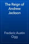 The Reign of Andrew Jackson book summary, reviews and download