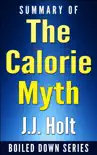 The Calorie Myth: How to Eat More, Exercise Less, Lose Weight, and Live Better by Jonathan Bailor...Summarized sinopsis y comentarios