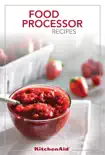KitchenAid® Food Processor Recipes book summary, reviews and download