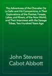 The Adventures of the Chevalier De La Salle and His Companions, in Their Explorations of the Prairies, Forests, Lakes, and Rivers, of the New World, and Their Interviews with the Savage Tribes, Two Hundred Years Ago synopsis, comments