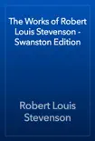 The Works of Robert Louis Stevenson - Swanston Edition synopsis, comments