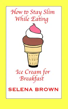 how to stay slim while eating ice cream for breakfast book cover image