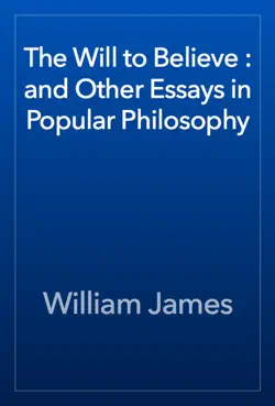 the will to believe : and other essays in popular philosophy book cover image