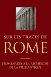 Sur les traces de Rome synopsis, comments