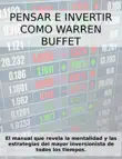 PENSAR E INVERTIR COMO WARREN BUFFETT. El manual que revela las estrategias y la mentalidad del mayor inversionista de todos los tiempos. synopsis, comments