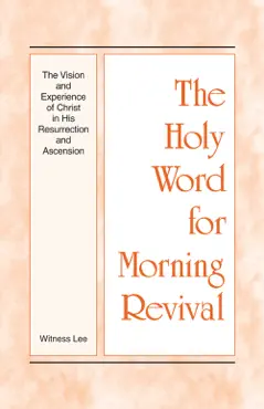 the holy word for morning revival - the vision and experience of christ in his resurrection and ascension book cover image