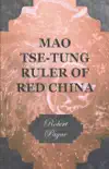 Mao Tse-Tung Ruler of Red China synopsis, comments