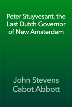 peter stuyvesant, the last dutch governor of new amsterdam book cover image