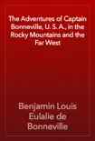 The Adventures of Captain Bonneville, U. S. A., in the Rocky Mountains and the Far West reviews