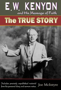 e.w. kenyon and his message of faith: the true story book cover image