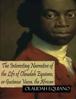 the interesting narrative of the life of olaudah equiano, or gustavus vassa, the african book cover image