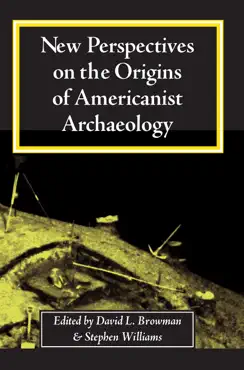 new perspectives on the origins of americanist archaeology book cover image