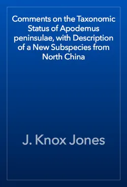 comments on the taxonomic status of apodemus peninsulae, with description of a new subspecies from north china book cover image