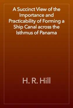 a succinct view of the importance and practicability of forming a ship canal across the isthmus of panama book cover image