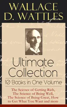 wallace d. wattles ultimate collection - 10 books in one volume book cover image