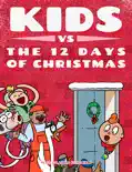 Kids vs The Twelve Days of Christmas: How Many Presents Do You Really Get? book summary, reviews and download