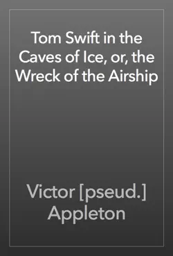 tom swift in the caves of ice, or, the wreck of the airship book cover image