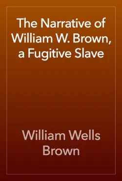 the narrative of william w. brown, a fugitive slave book cover image