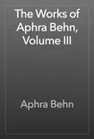 The Works of Aphra Behn, Volume III synopsis, comments