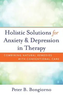 holistic solutions for anxiety & depression in therapy: combining natural remedies with conventional care book cover image
