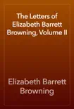 The Letters of Elizabeth Barrett Browning, Volume II synopsis, comments