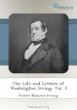 The Life and Letters of Washington Irving: Vol. 3 sinopsis y comentarios