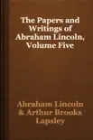 The Papers and Writings of Abraham Lincoln, Volume Five synopsis, comments