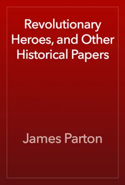 revolutionary heroes, and other historical papers book cover image