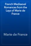 French Mediaeval Romances from the Lays of Marie de France synopsis, comments
