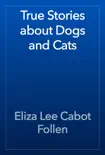 True Stories about Dogs and Cats book summary, reviews and download