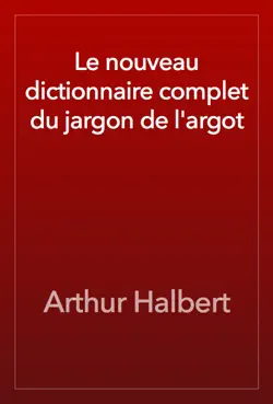 le nouveau dictionnaire complet du jargon de l'argot book cover image