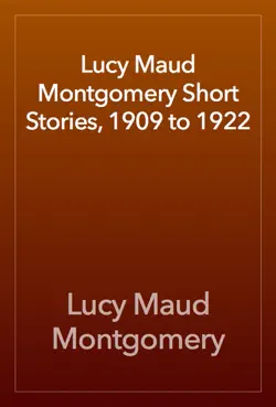 lucy maud montgomery short stories, 1909 to 1922 book cover image