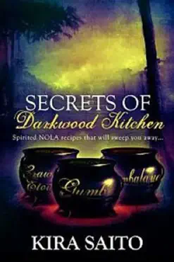 secrets of darkwood kitchen. spirited nola recipes that will sweep you away... book cover image