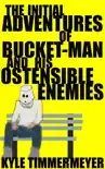 The Initial Adventures of Bucket-Man and His Ostensible Enemies synopsis, comments