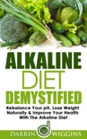 Alkaline Diet: Demystified - Rebalance Your pH, Lose Weight Naturally & Improve Your Health With The Alkaline Diet book summary, reviews and download