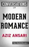 Modern Romance by Aziz Ansari: Conversation Starters sinopsis y comentarios