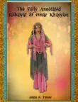 The Fully Annotated Rubiayat of Omar Khayyam synopsis, comments