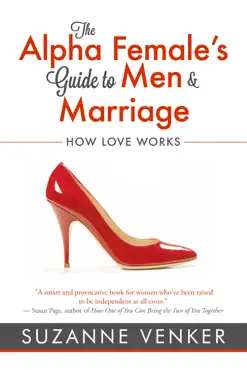 the alpha female's guide to men and marriage: how love works book cover image