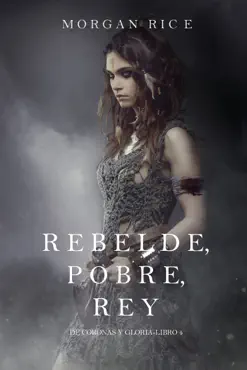 rebelde, pobre, rey (de coronas y gloria – libro 4) imagen de la portada del libro