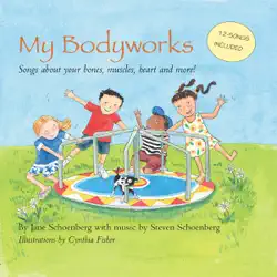 my bodyworks: songs about your bones, muscles, heart and more! book cover image