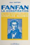 Fanfan-la-Conspiration ou la Vie aventureuse de Charles Nodier sinopsis y comentarios