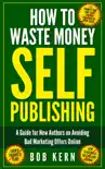 How to Waste Money Self Publishing synopsis, comments