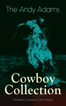 The Andy Adams Cowboy Collection – 19 Western Classics in One Volume book summary, reviews and download
