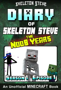 minecraft diary of skeleton steve the noob years - season 1 episode 1 (book 1) - unofficial minecraft books for kids, teens, & nerds - adventure fan fiction diary series book cover image